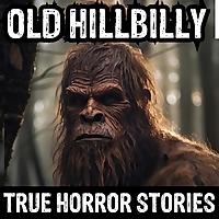 Old Hillbilly Horror (True Horror Stories Podcast)