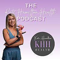 Kate Hamilton Health Podcast
