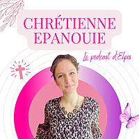 Chrétienne Épanouie | Le podcast d'Elpis