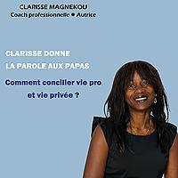 Clarisse donne la parole aux papas. Comment concilier la vie pro et la vie privée?