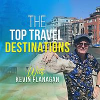 The Top Travel Destinations with Kevin Flanagan