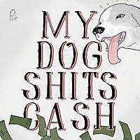 My Dog S***s Cash