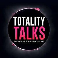 Totality Talks - The Solar Eclipse Podcast