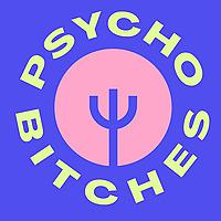 Psychobitches