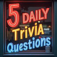 5 Daily Trivia Questions -  five ways to test your knowledge