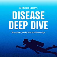 Neurology: Disease Deep Dive