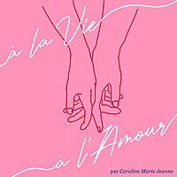 À la Vie, à l'Amour