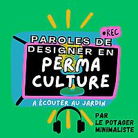 Paroles de designer en permaculture (jardinage et cueillette sauvage)