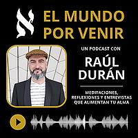 El Mundo por Venir, con Raúl Durán