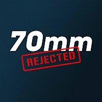 70MM Rejected