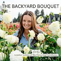 The Backyard Bouquet Podcast: Cut Flower Podcast for Flower Farmers & Backyard Gardeners