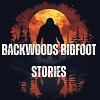 Backwoods Bigfoot Stories