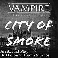 City of Smoke: A Vampire the Masquerade RPG Actual Play