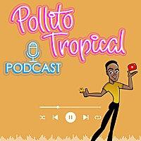 Pollito Tropical Podcast