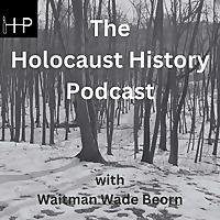 The Holocaust History Podcast