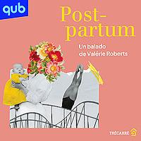 Post-partum - Un balado de Valérie Roberts