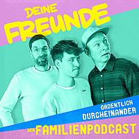 ORDENTLICH DURCHEINANDER - der Familienpodcast von Deine Freunde