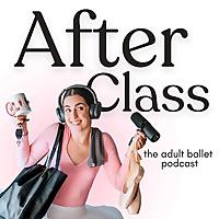 After Class: The Adult Ballet Podcast