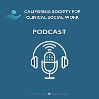 California Society For Clinical Social Work Podcast