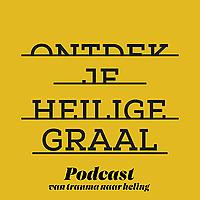 Ontdek je Heilige Graal - dé praktische podcast over trauma en heling
