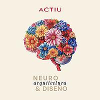 Las voces de la Neuroarquitectura: Ciencia & Diseño by ACTIU