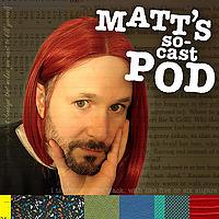Matt's So-Cast Pod