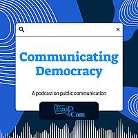 Communicating Democracy: the EuroPCom podcast on public communication