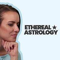 The Ethereal Astrology Podcast
