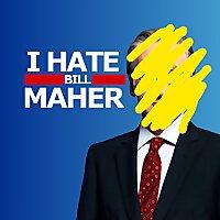 I Hate Bill Maher