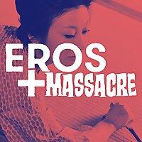 Eros + Massacre