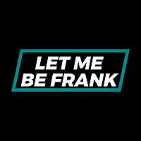 Let Me Be Frank Podcast