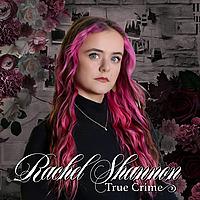 True Crime with Rachel Shannon