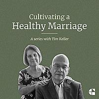 Cultivating a Healthy Marriage with Tim Keller