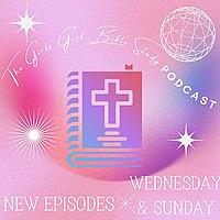 The Girls Girl Bible Study Podcast