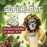 Superlöwe - Mutmachgeschichten für Kinder