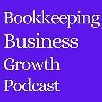 Bookkeeping Business Growth Podcast