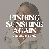Finding Sunshine Again with Amanda Grace