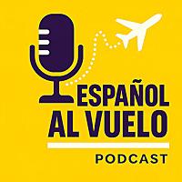 Intermediate Spanish - Español Al Vuelo Podcast