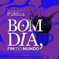 Bom Dia, Fim do Mundo