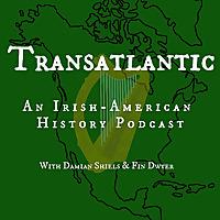 Transatlantic: An Irish American History Podcast