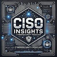 CISO Insights: Voices in Cybersecurity