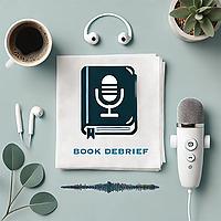 Book Debrief: Rekindling Your Love for the Books You've Read—spoilers ahead!