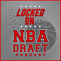 Locked On NBA Draft - Daily Podcast On The NBA Draft And College Basketball