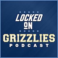Locked On Grizzlies - Daily Podcast On The Memphis Grizzlies