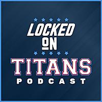 Locked On Titans - Daily Podcast On The Tennessee Titans