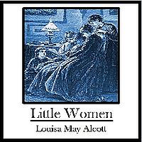Little Women by Louisa May Alcott (1832 - 1888)