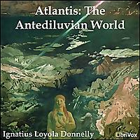 Atlantis: The Antediluvian World by Ignatius Loyola Donnelly (1831 - 1901)