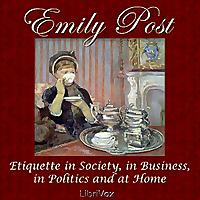 Etiquette in Society, in Business, in Politics and at Home by  Emily Post (1872 - 1960)