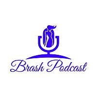 Brash Podcast!