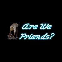 Are We Friends?